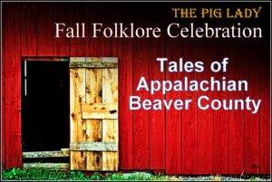 The Pig Lady Fall Folklore Celebration: Tales of Appalachian Beaver County @ New Galilee Fire Dept. Fair Grounds